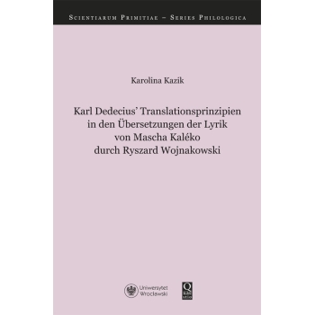 Karl Dedecius’ Translationsprinzipien  in den Übersetzungen der Lyrik von Mascha Kaléko durch Ryszard Wojnakowski