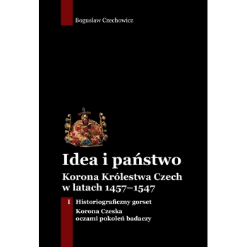 Idea i państwo. Korona Królestwa Czech w latach 1457–1547  (1)