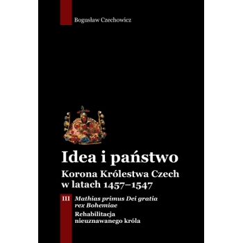 Idea i państwo. Korona Królestwa Czech w latach 1457–1547  (3)
