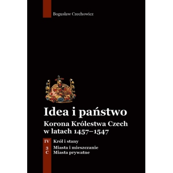 Idea i państwo. Korona Królestwa Czech w latach 1457–1547 (10)