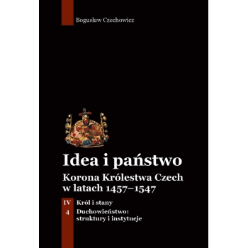 Idea i państwo. Korona Królestwa Czech w latach 1457–1547 (11)