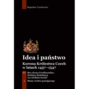 Idea i państwo. Korona Królestwa Czech w latach 1457–1547 (13)