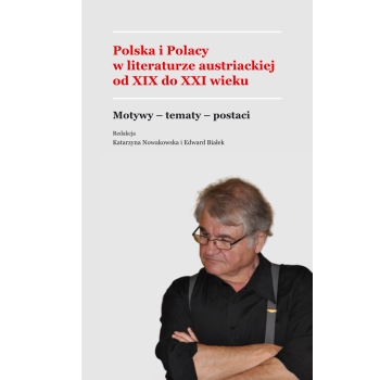 Polska i Polacy w literaturze austriackiej od XIX do XXI wieku